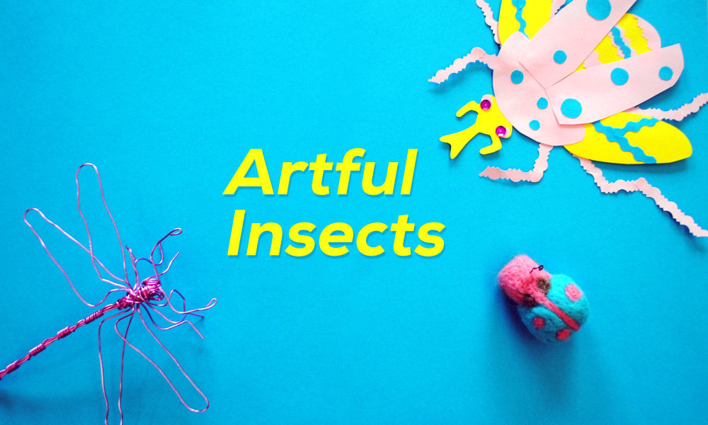 Create your own insect art using a different medium each week from wire sculpting to felting.